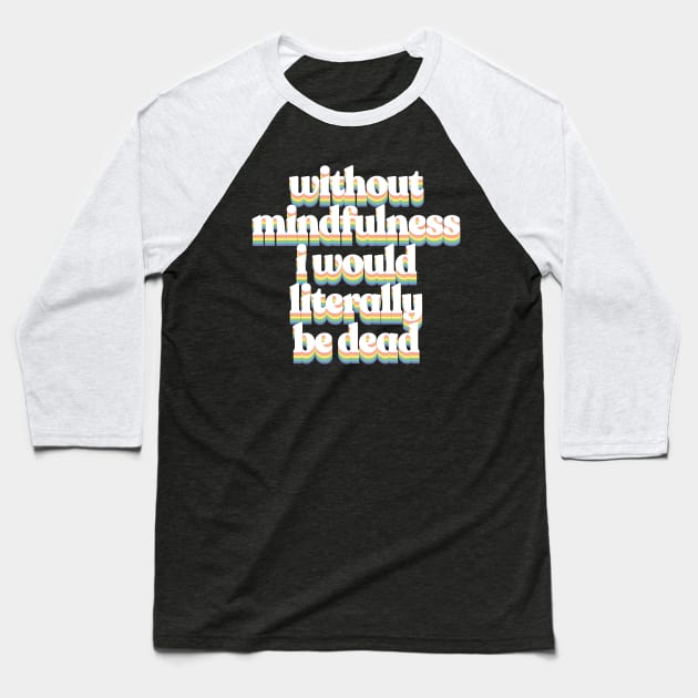 Mindfulness Design Baseball T-Shirt by DankFutura